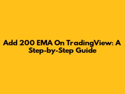 Add 200 EMA On TradingView: A Step-by-Step Guide