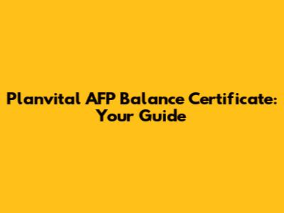 Planvital AFP Balance Certificate: Your Guide